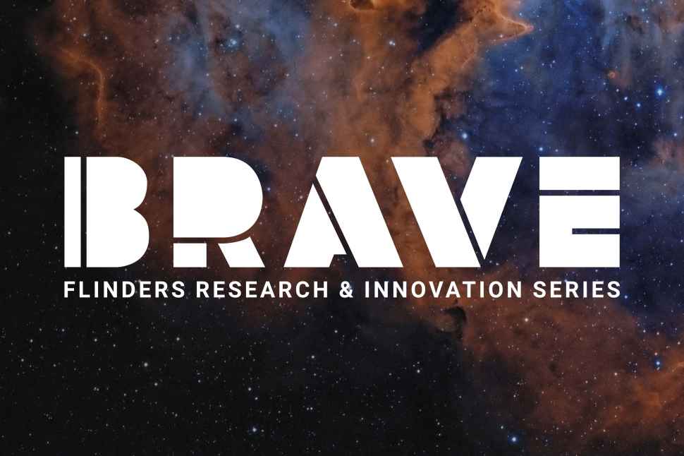 BRAVE - Flinders research and innovation series