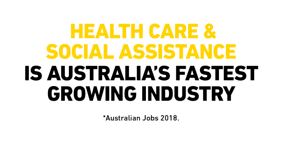 Health Care and Social Assistance is Australia’s largest and fastest growing industry 